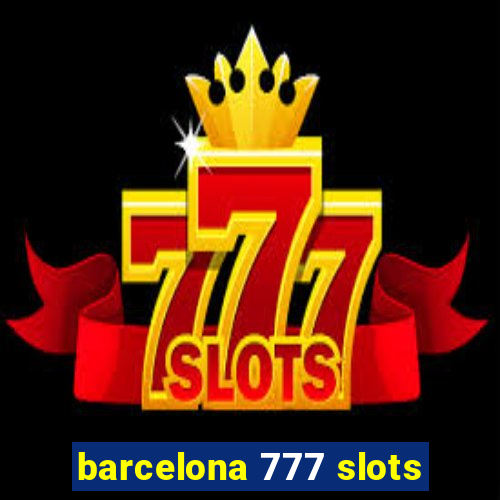 barcelona 777 slots